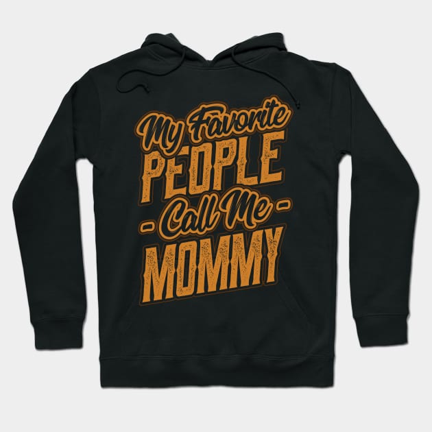 My Favorite People Call Me Mommy Gift Hoodie by aneisha